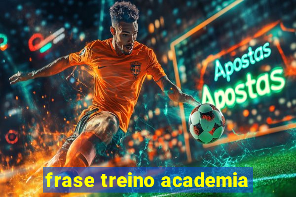 frase treino academia